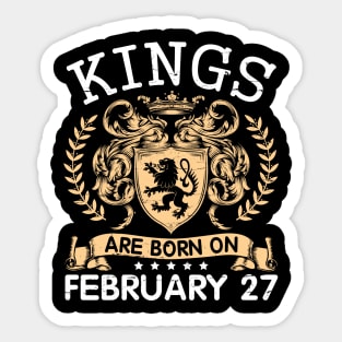 Kings Are Born On February 27 Happy Birthday To Me You Papa Daddy Uncle Brother Husband Cousin Son Sticker